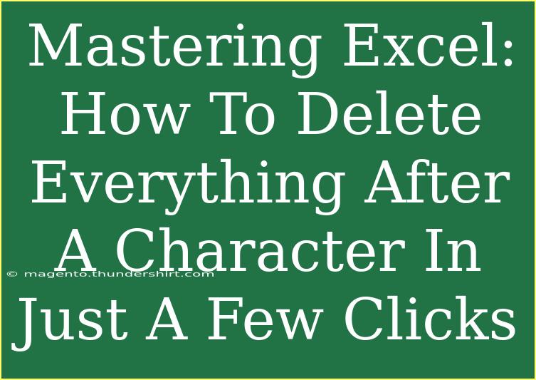 Mastering Excel: How To Delete Everything After A Character In Just A Few Clicks