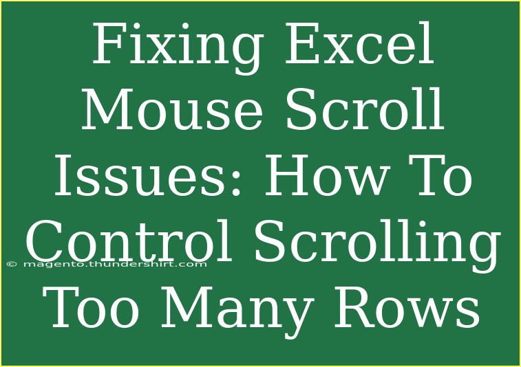 Fixing Excel Mouse Scroll Issues: How To Control Scrolling Too Many Rows