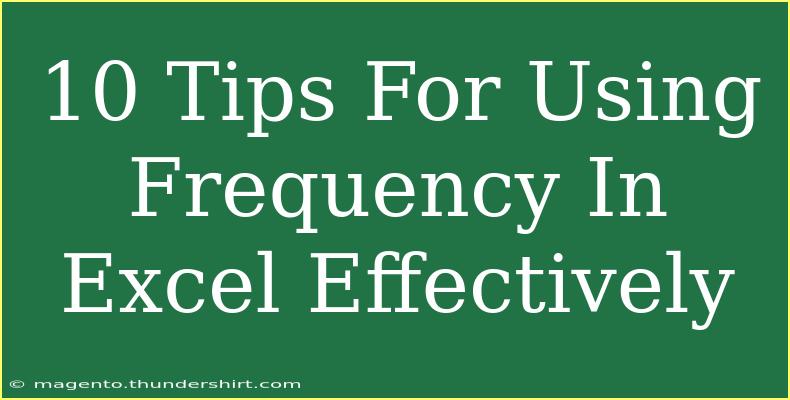 10 Tips For Using Frequency In Excel Effectively