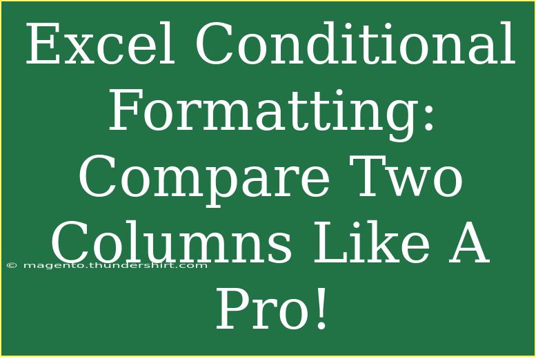 Excel Conditional Formatting: Compare Two Columns Like A Pro!