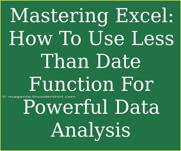 Mastering Excel: How To Use Less Than Date Function For Powerful Data Analysis