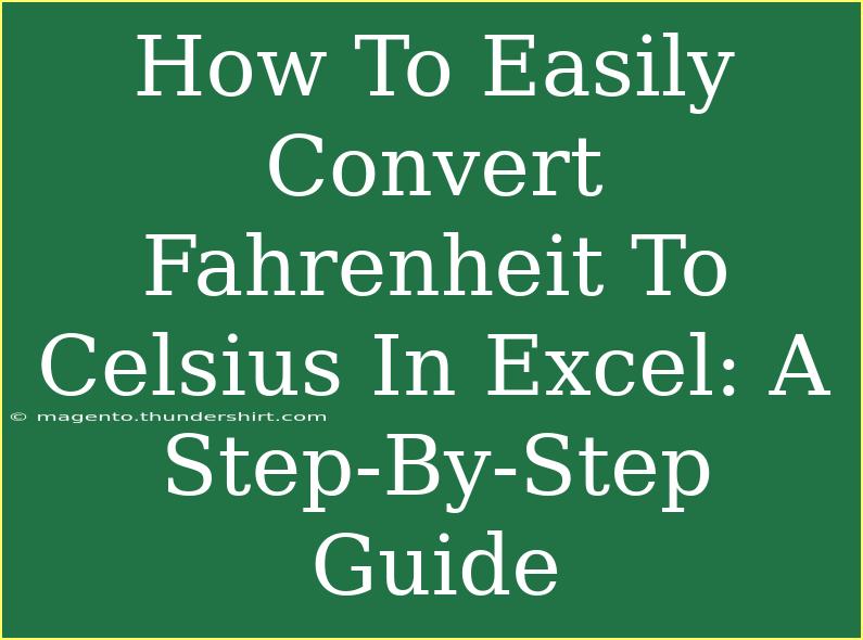 How To Easily Convert Fahrenheit To Celsius In Excel: A Step-By-Step Guide