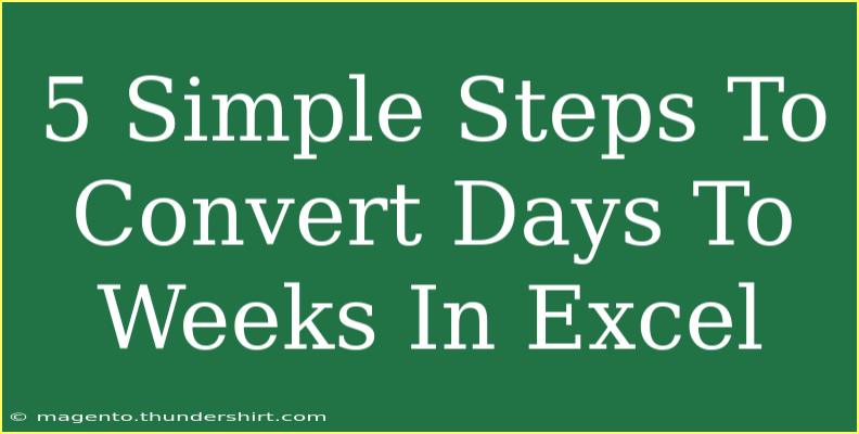 5 Simple Steps To Convert Days To Weeks In Excel