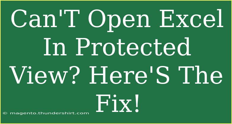 Can'T Open Excel In Protected View? Here'S The Fix!