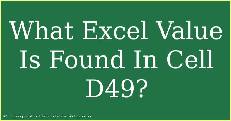 What Excel Value Is Found In Cell D49?