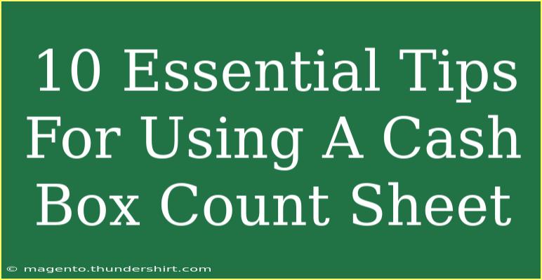 10 Essential Tips For Using A Cash Box Count Sheet