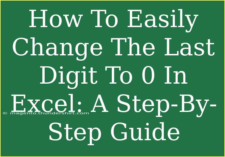 How To Easily Change The Last Digit To 0 In Excel: A Step-By-Step Guide