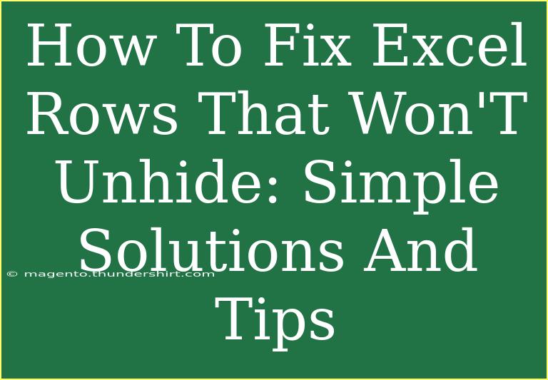 How To Fix Excel Rows That Won'T Unhide: Simple Solutions And Tips