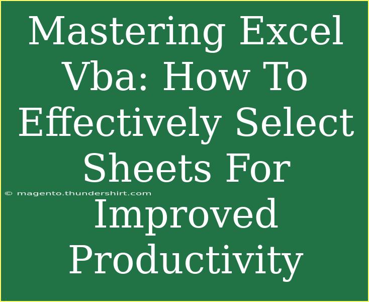 Mastering Excel Vba: How To Effectively Select Sheets For Improved Productivity