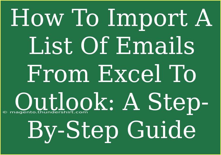 How To Import A List Of Emails From Excel To Outlook: A Step-By-Step Guide