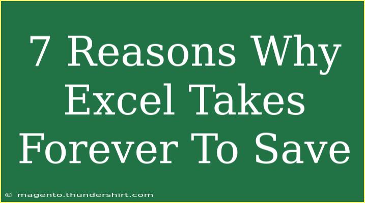 7 Reasons Why Excel Takes Forever To Save