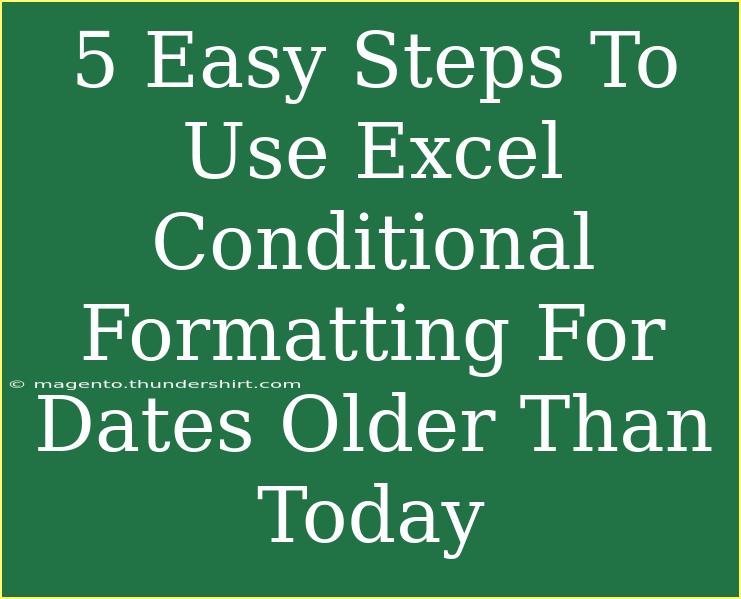 5 Easy Steps To Use Excel Conditional Formatting For Dates Older Than Today