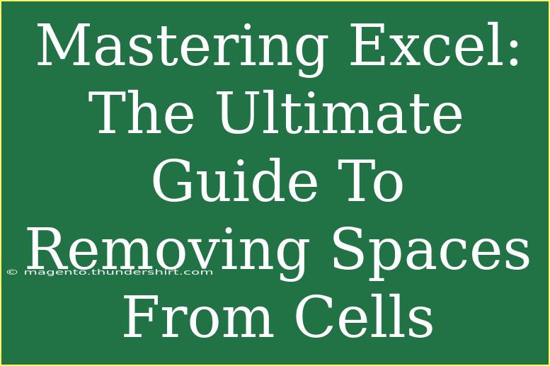 Mastering Excel: The Ultimate Guide To Removing Spaces From Cells