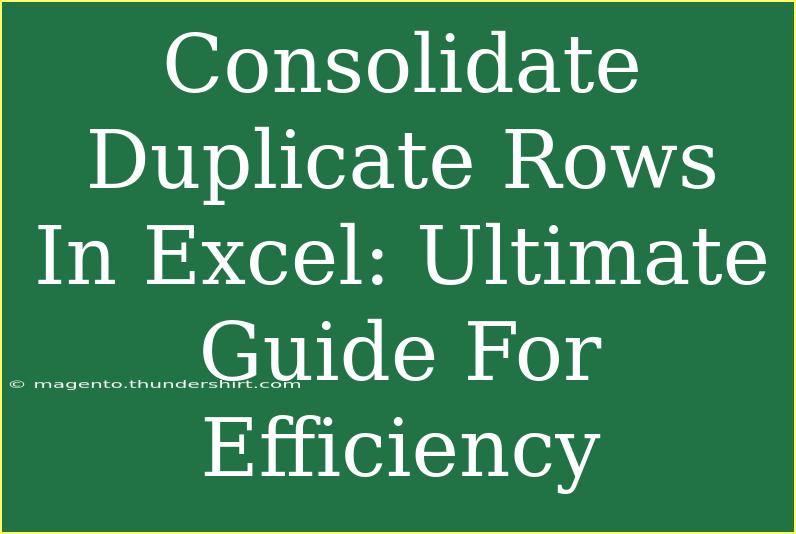 Consolidate Duplicate Rows In Excel: Ultimate Guide For Efficiency