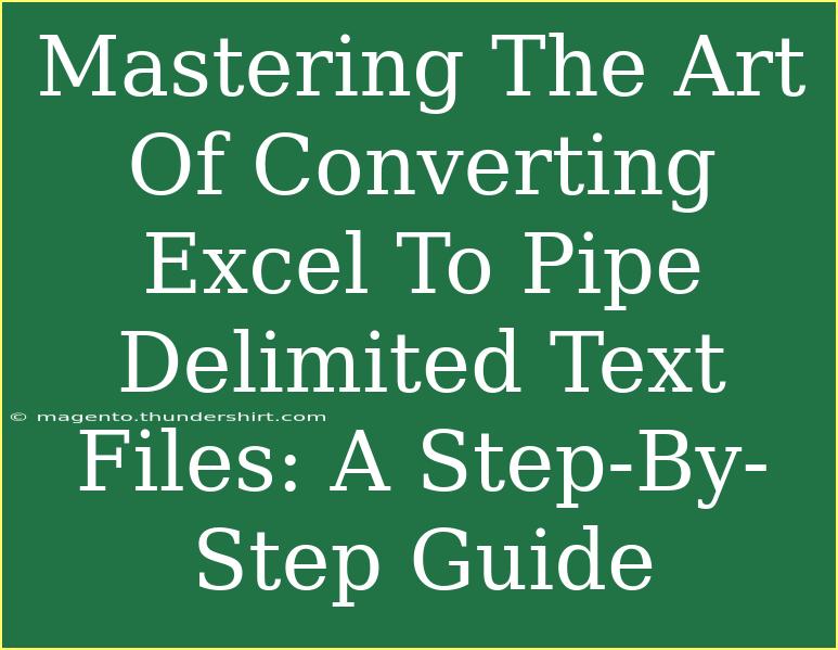 Mastering The Art Of Converting Excel To Pipe Delimited Text Files: A Step-By-Step Guide