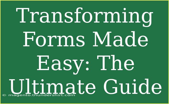 Transforming Forms Made Easy: The Ultimate Guide