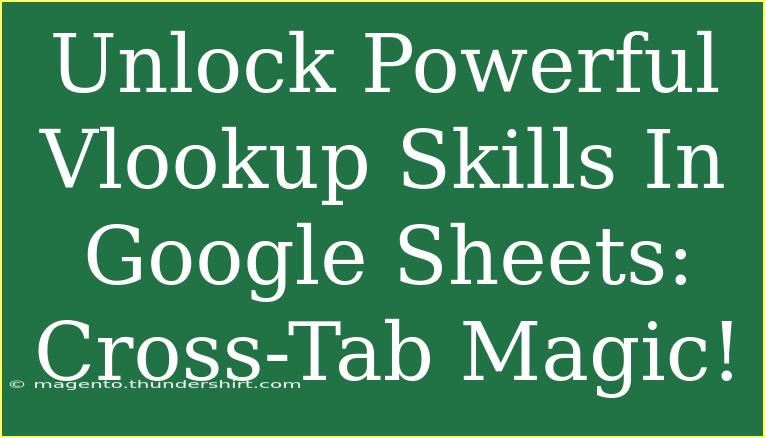 Unlock Powerful Vlookup Skills In Google Sheets: Cross-Tab Magic!