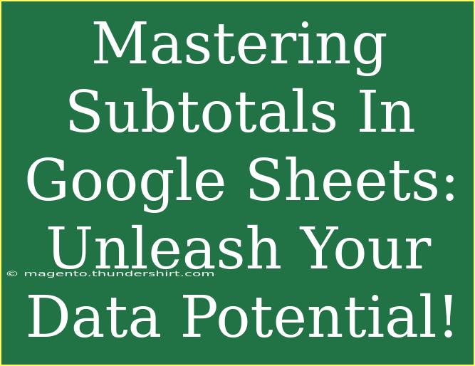 Mastering Subtotals In Google Sheets: Unleash Your Data Potential!