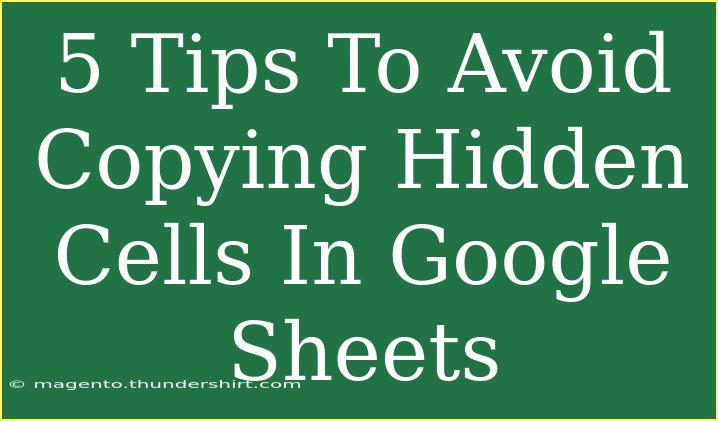 5 Tips To Avoid Copying Hidden Cells In Google Sheets