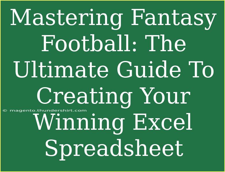 Mastering Fantasy Football: The Ultimate Guide To Creating Your Winning Excel Spreadsheet