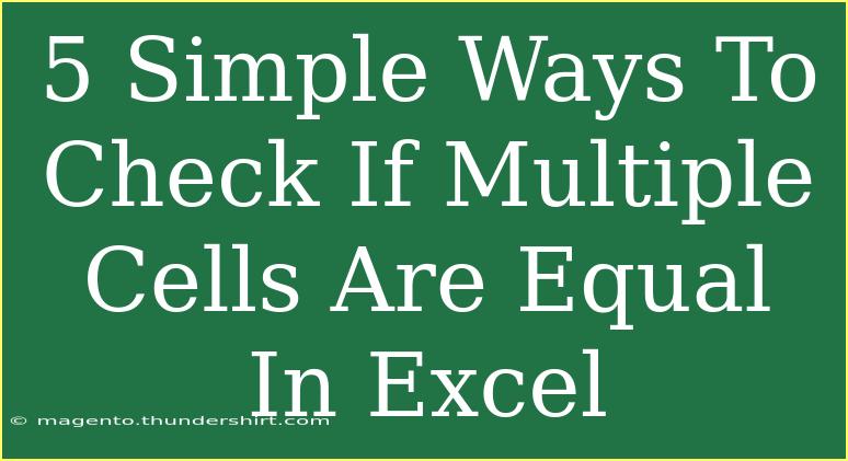 5 Simple Ways To Check If Multiple Cells Are Equal In Excel