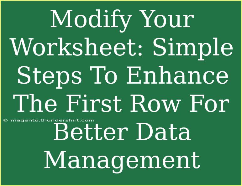 Modify Your Worksheet: Simple Steps To Enhance The First Row For Better Data Management