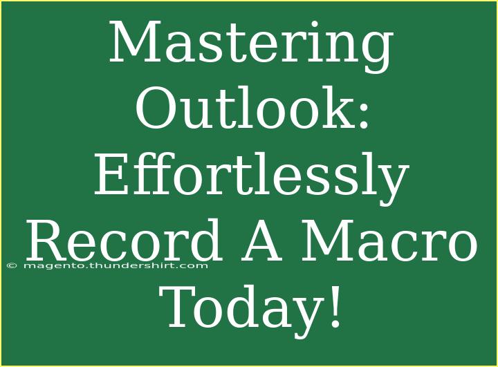 Mastering Outlook: Effortlessly Record A Macro Today!