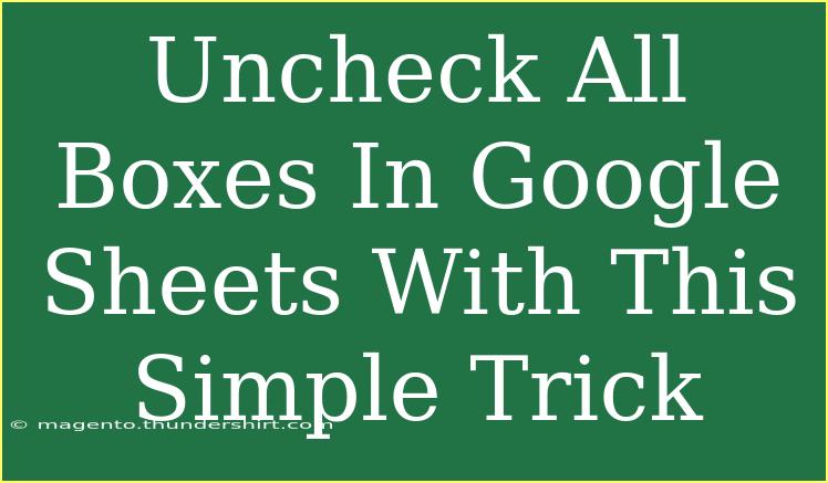 Uncheck All Boxes In Google Sheets With This Simple Trick