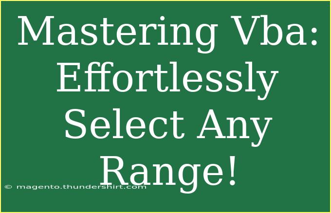 Mastering Vba: Effortlessly Select Any Range!