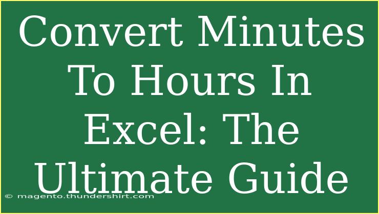 Convert Minutes To Hours In Excel: The Ultimate Guide