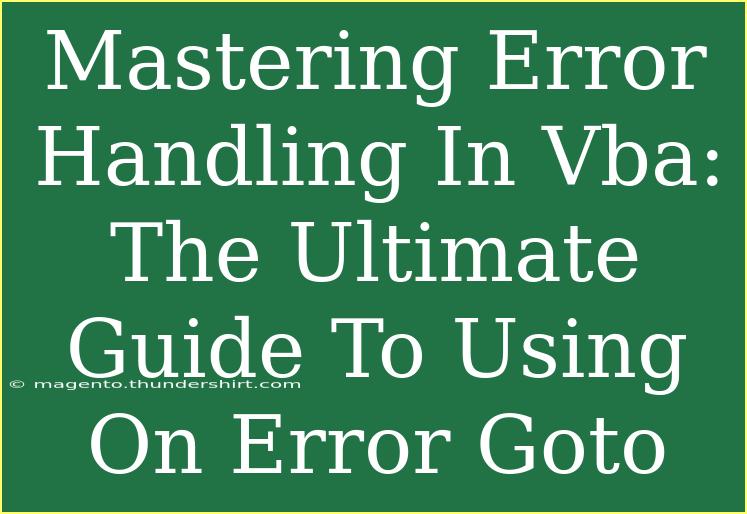 Mastering Error Handling In Vba: The Ultimate Guide To Using On Error Goto