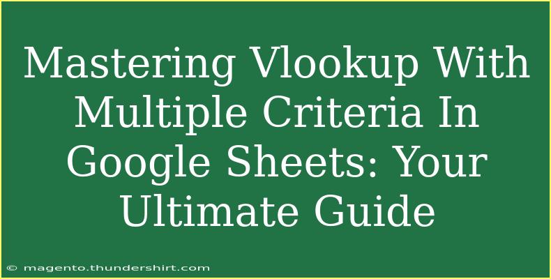 Mastering Vlookup With Multiple Criteria In Google Sheets: Your Ultimate Guide