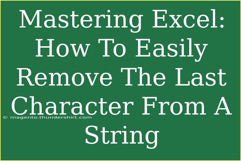 Mastering Excel: How To Easily Remove The Last Character From A String