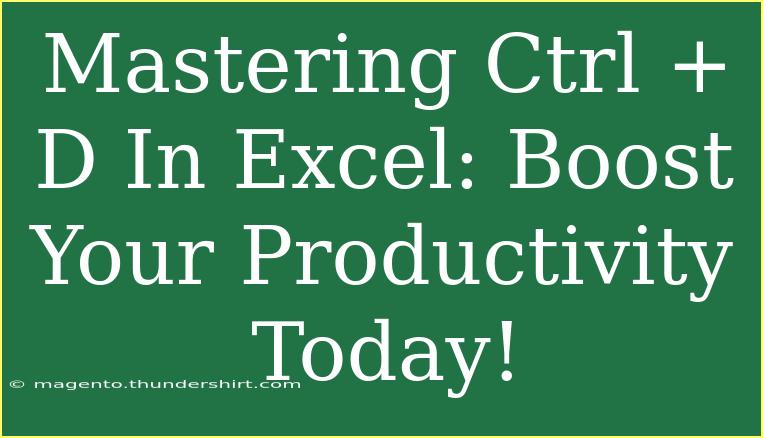 Mastering Ctrl + D In Excel: Boost Your Productivity Today!