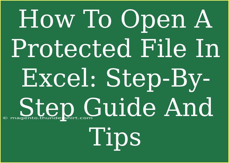 How To Open A Protected File In Excel: Step-By-Step Guide And Tips