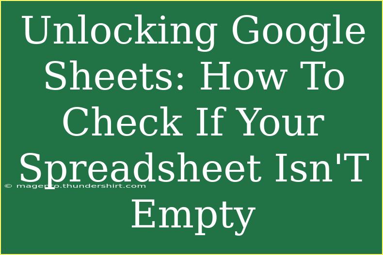 Unlocking Google Sheets: How To Check If Your Spreadsheet Isn'T Empty