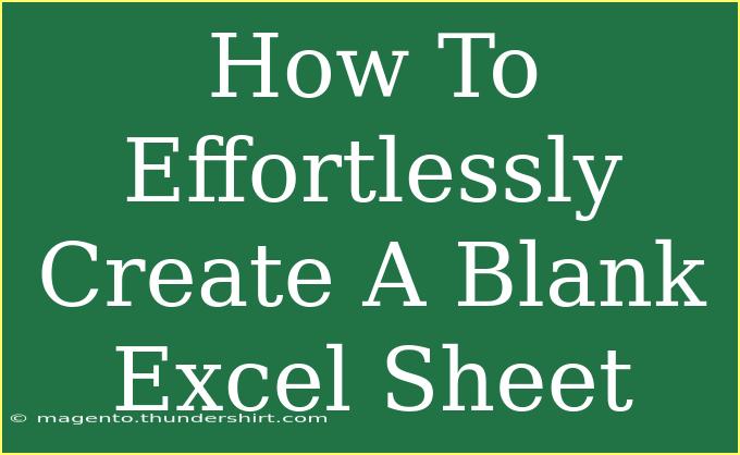 How To Effortlessly Create A Blank Excel Sheet