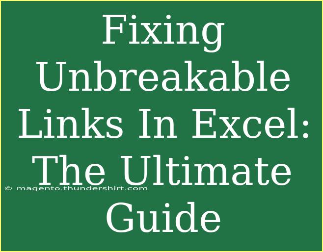 Fixing Unbreakable Links In Excel: The Ultimate Guide