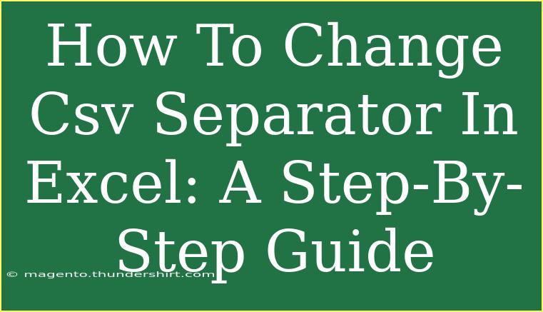 How To Change Csv Separator In Excel: A Step-By-Step Guide