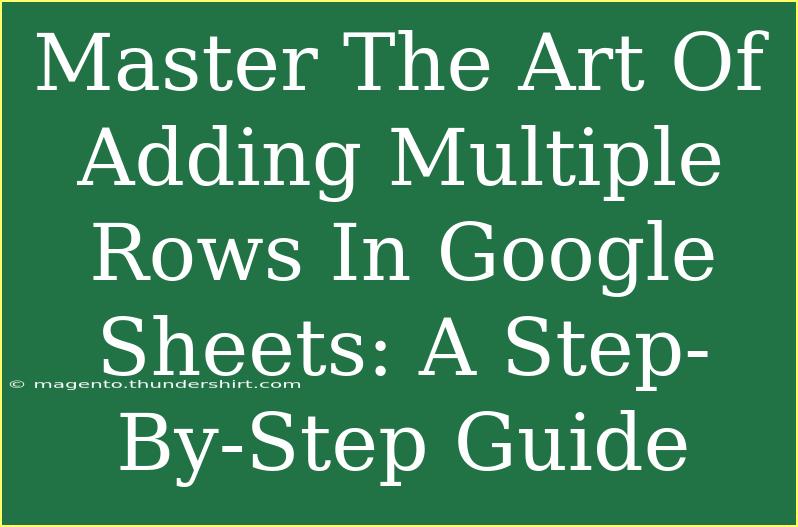 Master The Art Of Adding Multiple Rows In Google Sheets: A Step-By-Step Guide