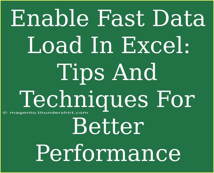 Enable Fast Data Load In Excel: Tips And Techniques For Better Performance