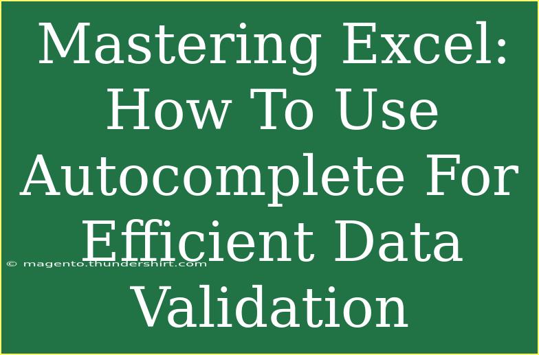 Mastering Excel: How To Use Autocomplete For Efficient Data Validation