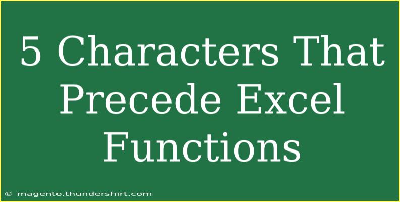 5 Characters That Precede Excel Functions