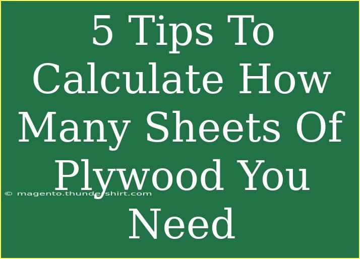 5 Tips To Calculate How Many Sheets Of Plywood You Need