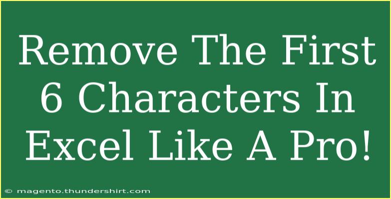 Remove The First 6 Characters In Excel Like A Pro!