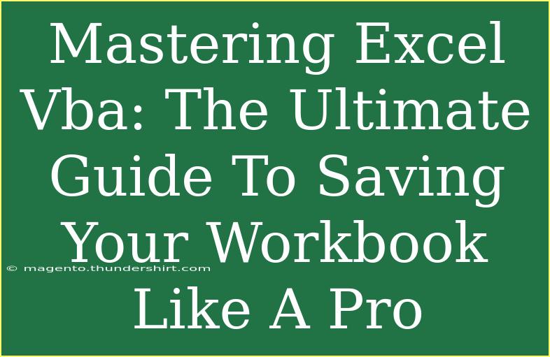 Mastering Excel Vba: The Ultimate Guide To Saving Your Workbook Like A Pro