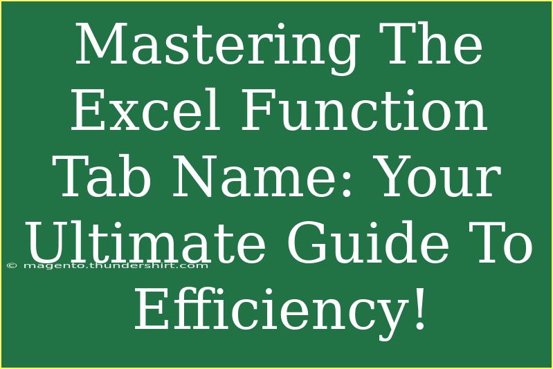 Mastering The Excel Function Tab Name: Your Ultimate Guide To Efficiency!