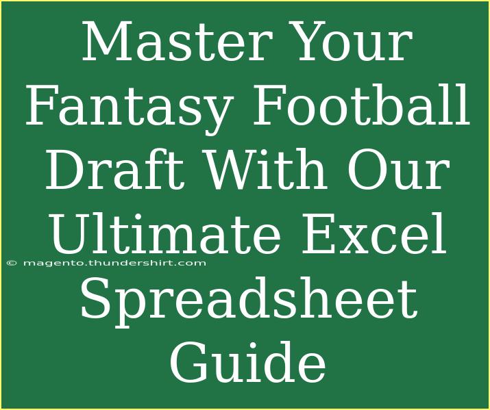 Master Your Fantasy Football Draft With Our Ultimate Excel Spreadsheet Guide