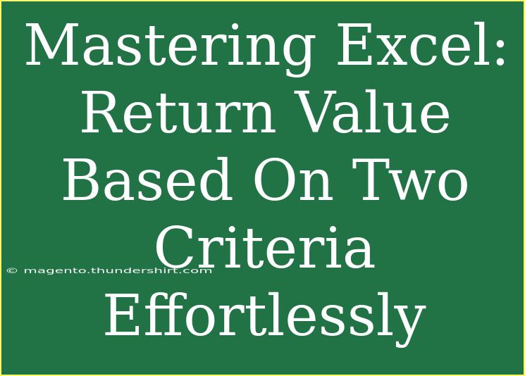 Mastering Excel: Return Value Based On Two Criteria Effortlessly