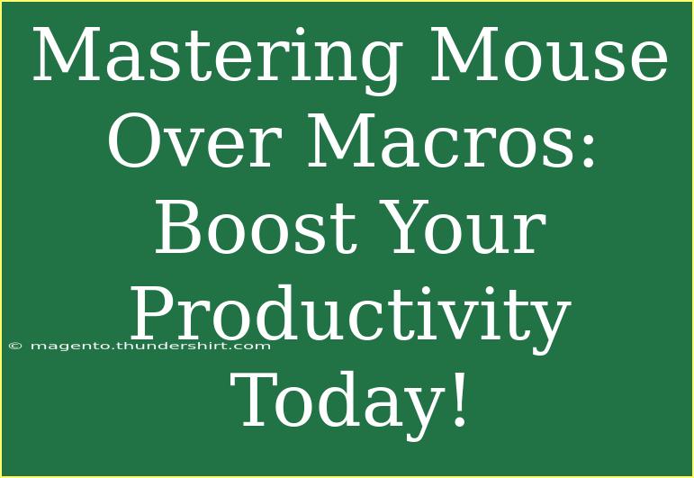 Mastering Mouse Over Macros: Boost Your Productivity Today!